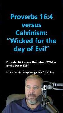 Proverbs 16:4 Versus Calvinism: "Wicked for the Day of Evil"