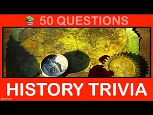 HISTORY TRIVIA QUIZ - World History Trivia (50 Questions and Answers)