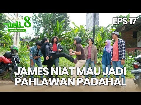 James Mau Jadi Pahlawan Malah Keok Sekali Hantem - AMANAH WALI 8 | EPS 17 Part 4