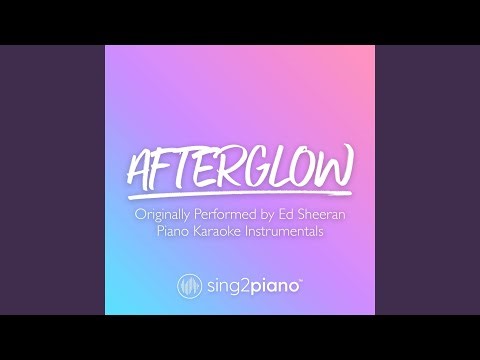 Afterglow (Originally Performed by Ed Sheeran) (Piano Karaoke Version)