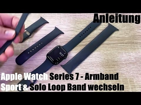 Apple Watch Series 7 Armband Sport & Solo Loop Band wechseln Watch S1, S2, S3, S4, S5, S6 Anleitung