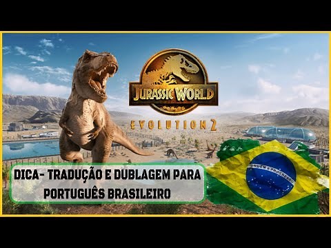Jurassic World Evolution 2 | Tip and Solution for Translation and Dubbing in Brazilian Portuguese |