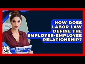 How Does Labor Law Define the Employer-Employee Relationship? | Labor and Employment Law Expert News