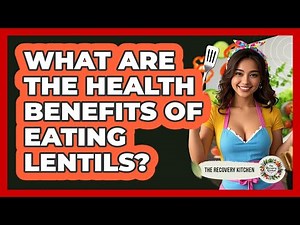 What Are The Health Benefits Of Eating Lentils?