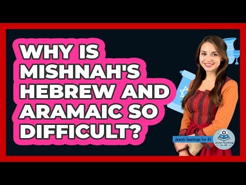 Why Is Mishnah's Hebrew And Aramaic So Difficult? - Jewish Teachings For All
