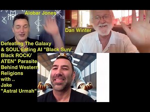Defeating The Galaxy & SOUL Eating AI "Black Sun/ATEN" Parasite of Western Religions-Alobar,Jake,Dan