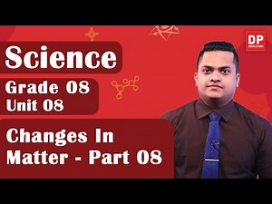 Lesson 08 - Changes In Matter (Part 08) | Grade 08 Science in English
