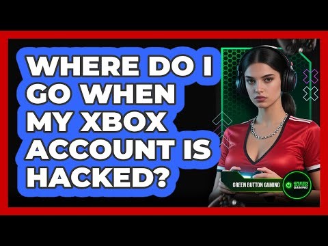 Where Do I Go When My Xbox Account Is Hacked?