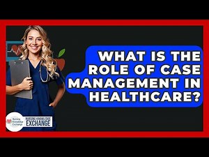 What Is The Role Of Case Management In Healthcare? - Nursing Knowledge Exchange