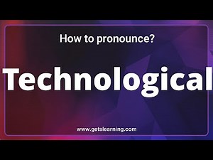 How to pronounce Technological in English correctly