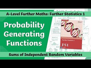 A Level Further Maths | Further Stats 1 | Sums of Independent Random Variables