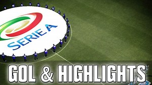 Highlights Serie A: guarda tutti i gol dell'ultima giornata