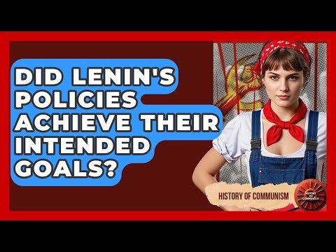 Did Lenin's Policies Achieve Their Intended Goals? - History of Communism