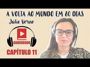 Capítulo 11 | A VOLTA AO MUNDO EM 80 DIAS | Júlio Verne