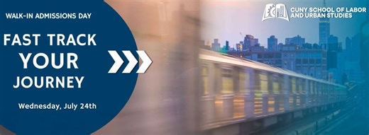 –  Walk-In Admissions DayCUNY School of Labor and Urban Studies