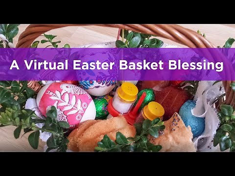 A Virtual Easter Basket Blessing