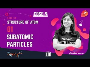 Structure of Atom [Subatomic Particles] CBSE 9 Science/Chemistry Chp 4 | NCERT Solutions | Vedantu