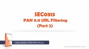 SEC0313 - PAN 9.0 URL Filtering (Part 2)