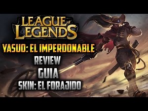 Yasuo el Forajido | Presentación, Skin y Guia