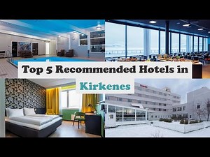 Top 5 Recommended Hotels In Kirkenes | Best Hotels In Kirkenes