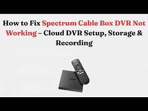 How to Fix Spectrum Cable Box DVR Not Working – Cloud DVR Setup, Storage & Recording