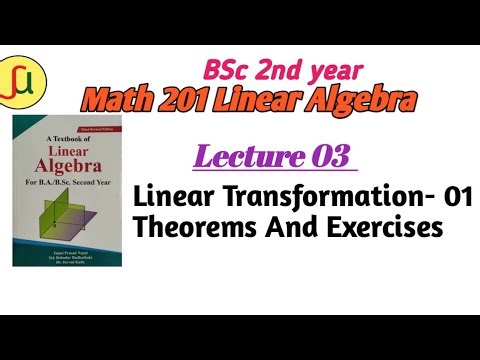 Lecture 03- Linear Transformations Theories & Exercises - TU BSc 2nd year - Math 201-unique study