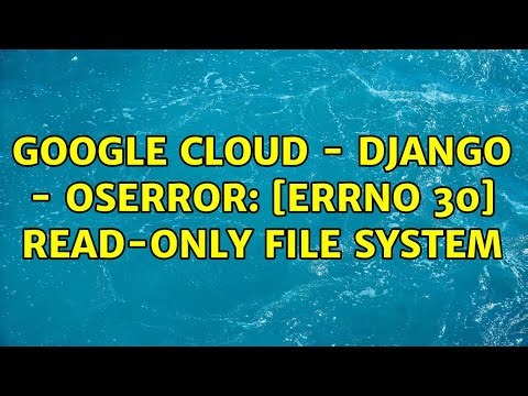 Google Cloud - Django - OSError: [Errno 30] Read-only file system (2 Solutions!!)