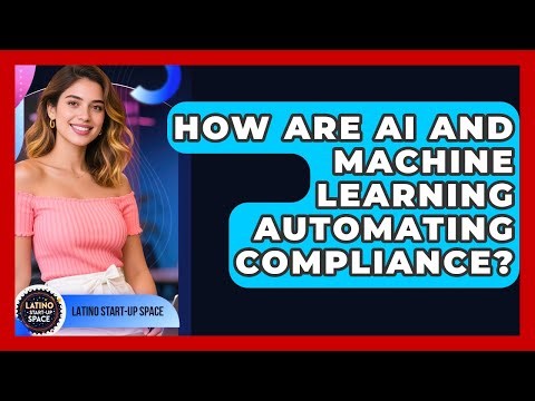 How Are AI And Machine Learning Automating Compliance? - Latino Start Up Space