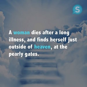 1.4M views · 26K shares | A woman dies after a long illness, and finds herself just outside of heaven, at the pearly gates. As she peers inside, she sees people she knew from her life on earth enjoying themselves, laughing, and looking quite happy. Just then, St. Peter comes along, and she asks him... | Hilarious Stories | Facebook