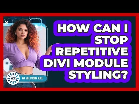 How Can I Stop Repetitive Divi Module Styling? - WP Solutions Guru