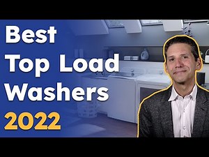 Best Top Load Washers for 2022: Which Ones Should You Consider?
