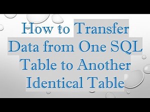 How to Transfer Data from One SQL Table to Another Identical Table