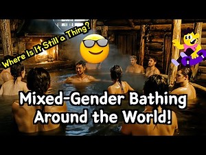 Mixed-Gender Bathing Around the World! Where Is It Still a Thing?