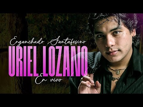 URIEL LOZANO Enganchados | Grandes Exitos de la Cumbia Santafesina