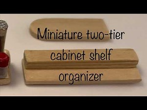 1:12 scale Miniature Two-Tier Cabinet Shelf Organizer. Quick & Easy project to display spices, etc.