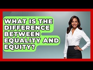 What Is The Difference Between Equality And Equity? - Learn About Economics