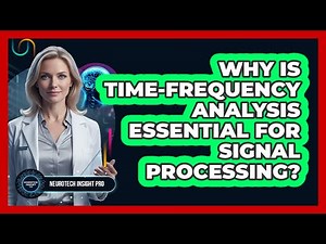 Why Is Time-Frequency Analysis Essential For Signal Processing?