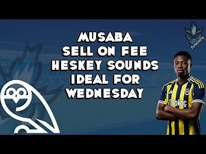 MUSABA SELL ON FEE HESKEY SOUNDS IDEAL FOR WEDNESDAY