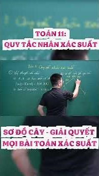 TOÁN 11: QUY TẮC NHÂN – SƠ ĐỒ CÂY GIẢI QUYẾT MỌI BÀI TOÁN XÁC XUẤT 1 CÁCH NHANH GỌN #Toan11 #XacSuat