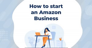 How to Start an Amazon Business | 4-Step Detailed Guide