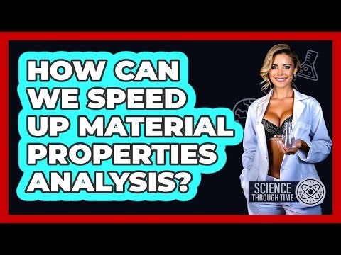 How Can We Speed Up Material Properties Analysis? - Science Through Time