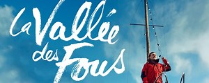 La Vallée des fous, au cinéma aujourd’hui : une aventure inspirée par le Vendée Globe - Actualités Nautisme