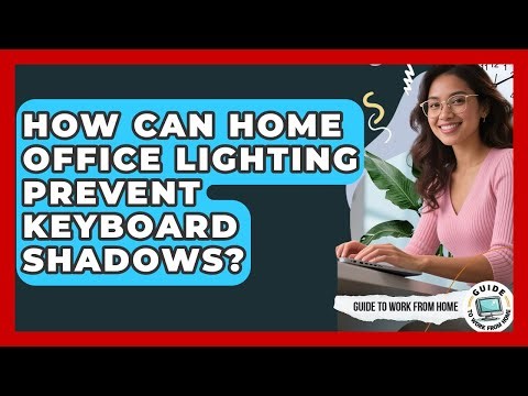 How Can Home Office Lighting Prevent Keyboard Shadows? - Guide To Work From Home