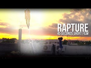 RAPTURE - 45 Second Short Film