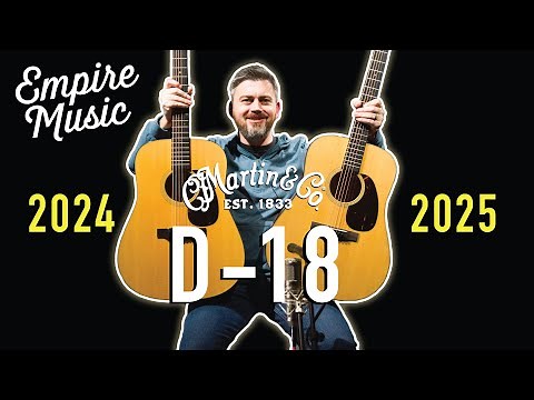 Comparing the 2025 Vs. 2024 Martin D-18 - EMPIRE MUSIC