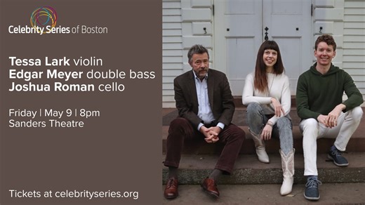 13 reactions | Seven-time Grammy award winner Edgar Meyer, genre-crossing violinist Tessa Lark, and eclectic cellist Joshua Roman present an exhilarating performance of selections by Bach and Edgar Meyer, including a brand-new work composed especially for this trio. Don’t miss this joyful and virtuosic blend of genres, styles, and inspirations.  Friday | May 9 | 8pm  Sanders Theatre  Get tickets: https://cseries.org/4dd9X7C | The Celebrity Series of Boston | Facebook