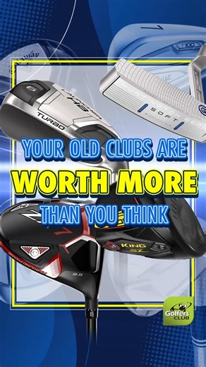 Your OLD clubs are worth more than you think - 50% more in fact!...