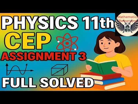 Class 11th physics CEP Assignment 3wiith 2marks3maks solutionCEP Assignment 3 physics 111th physics