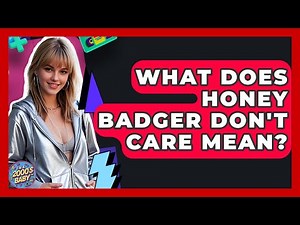 What Does Honey Badger Don't Care Mean? - I'm a 2000s Baby