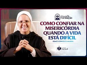 How to Trust in Mercy | Week of Mercy | Day 4 | Sister Edwiges Maria